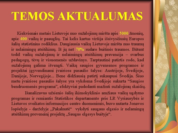 TEMOS AKTUALUMAS Kiekvienais metais Lietuvoje nuo sužalojimų miršta apie 5000 žmonių, apie 400 vaikų