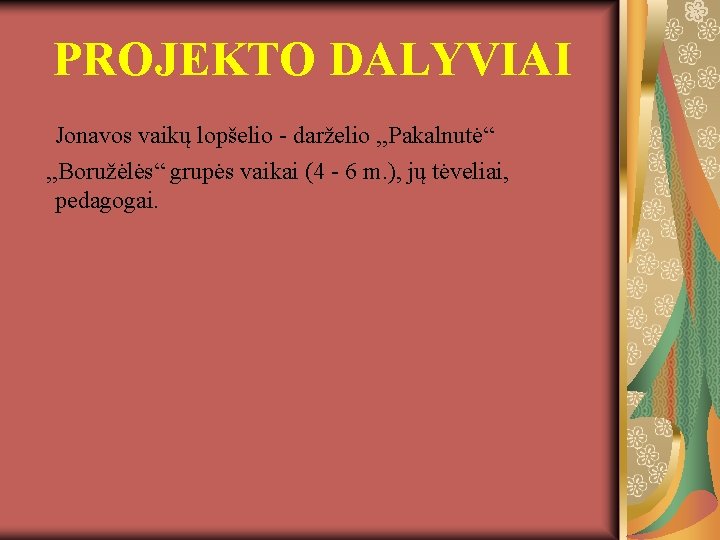 PROJEKTO DALYVIAI Jonavos vaikų lopšelio - darželio , , Pakalnutė“ , , Boružėlės“ grupės