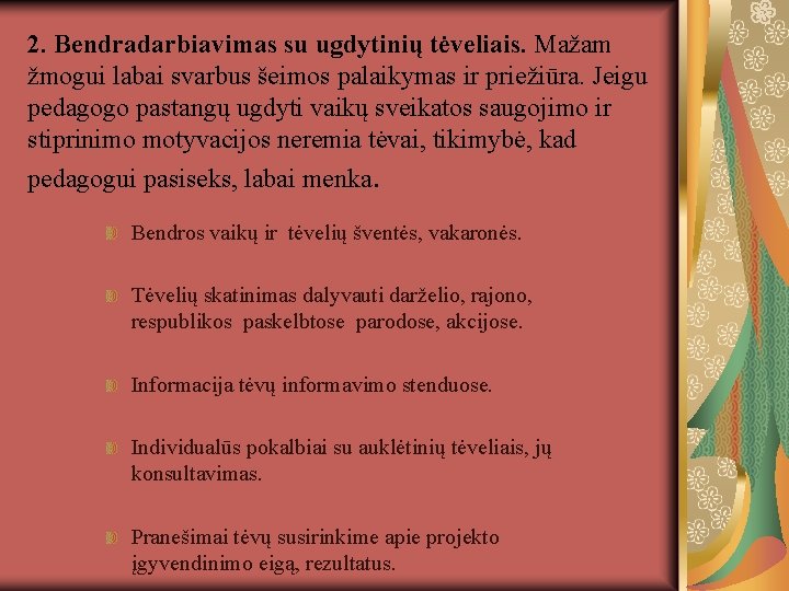 2. Bendradarbiavimas su ugdytinių tėveliais. Mažam žmogui labai svarbus šeimos palaikymas ir priežiūra. Jeigu