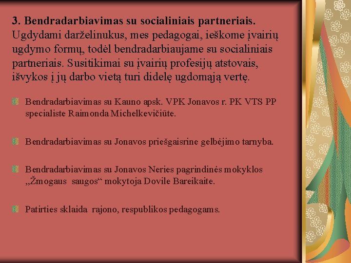 3. Bendradarbiavimas su socialiniais partneriais. Ugdydami darželinukus, mes pedagogai, ieškome įvairių ugdymo formų, todėl