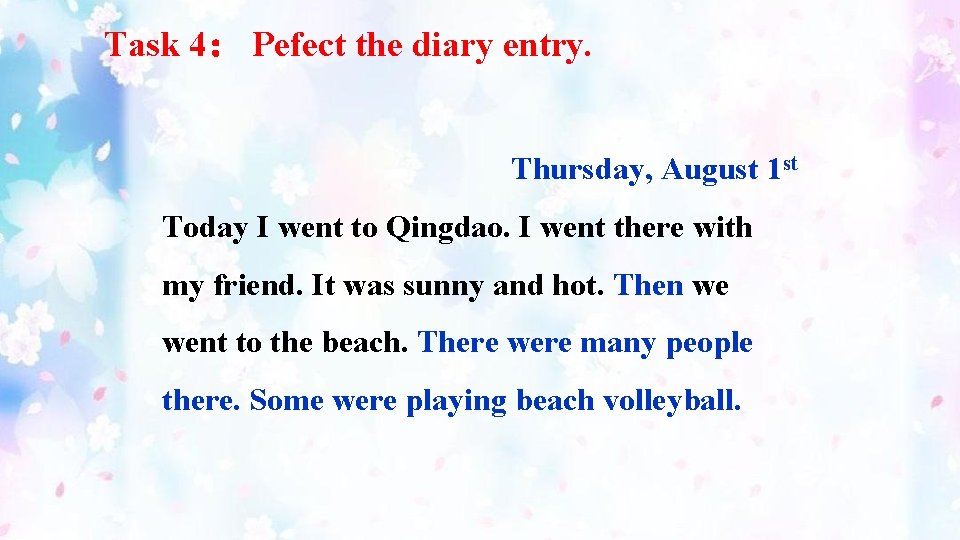 Task 4： Pefect the diary entry. Thursday, August 1 st Today I went to