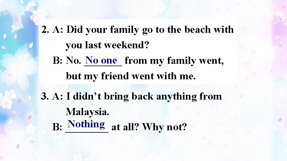 2. A: Did your family go to the beach with you last weekend? No