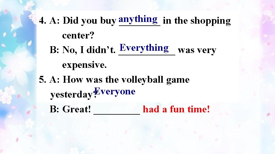 4. A: Did you buy anything ____ in the shopping center? Everything was very