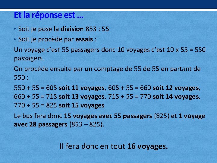 Et la réponse est … • Soit je pose la division 853 : 55