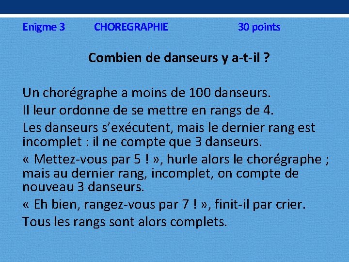 Enigme 3 CHOREGRAPHIE 30 points Combien de danseurs y a-t-il ? Un chorégraphe a