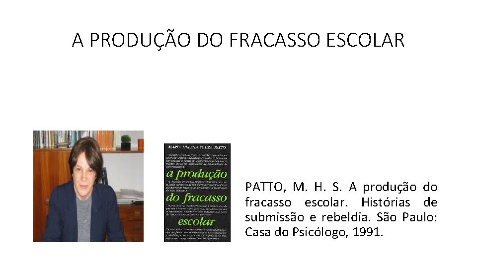 A PRODUÇÃO DO FRACASSO ESCOLAR PATTO, M. H. S. A produção do fracasso escolar. A PRODUÇÃO DO FRACASSO ESCOLAR PATTO, M. H. S. A produção do fracasso escolar.