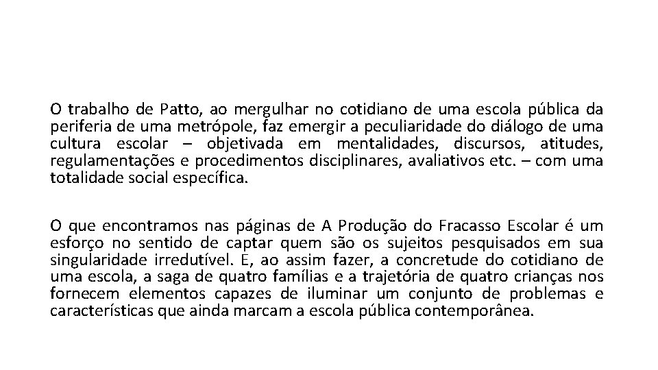 O trabalho de Patto, ao mergulhar no cotidiano de uma escola pública da periferia O trabalho de Patto, ao mergulhar no cotidiano de uma escola pública da periferia
