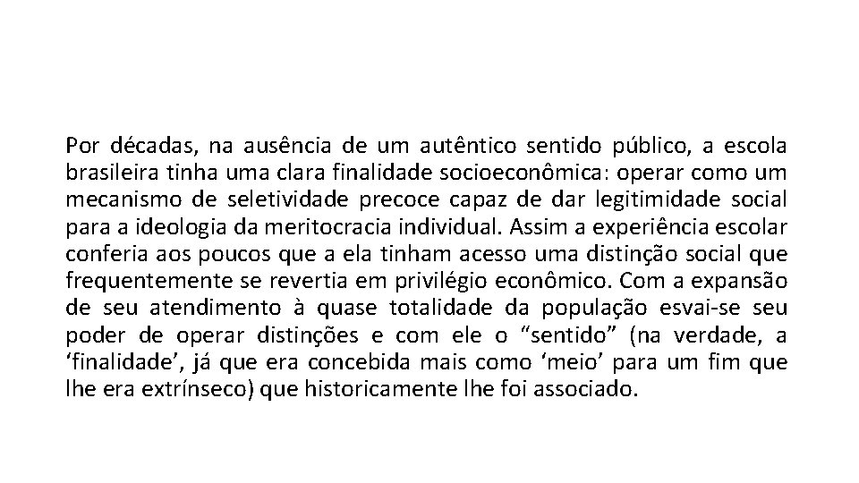 Por décadas, na ausência de um autêntico sentido público, a escola brasileira tinha uma Por décadas, na ausência de um autêntico sentido público, a escola brasileira tinha uma