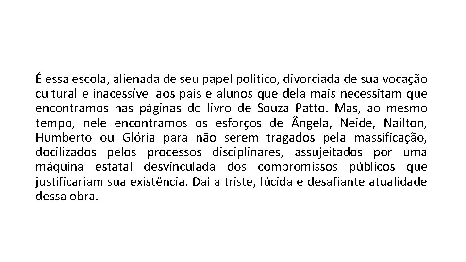 É essa escola, alienada de seu papel político, divorciada de sua vocação cultural e É essa escola, alienada de seu papel político, divorciada de sua vocação cultural e