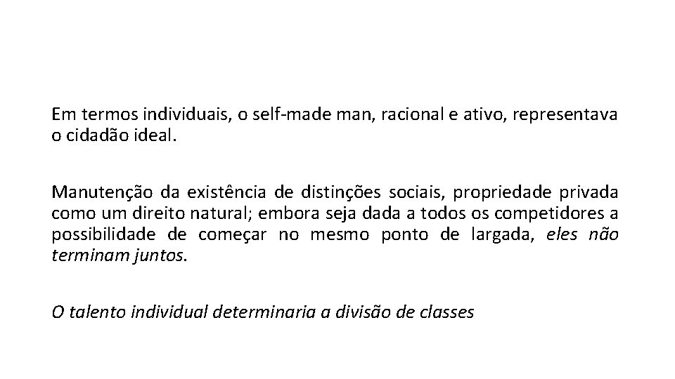 Em termos individuais, o self-made man, racional e ativo, representava o cidadão ideal. Manutenção Em termos individuais, o self-made man, racional e ativo, representava o cidadão ideal. Manutenção