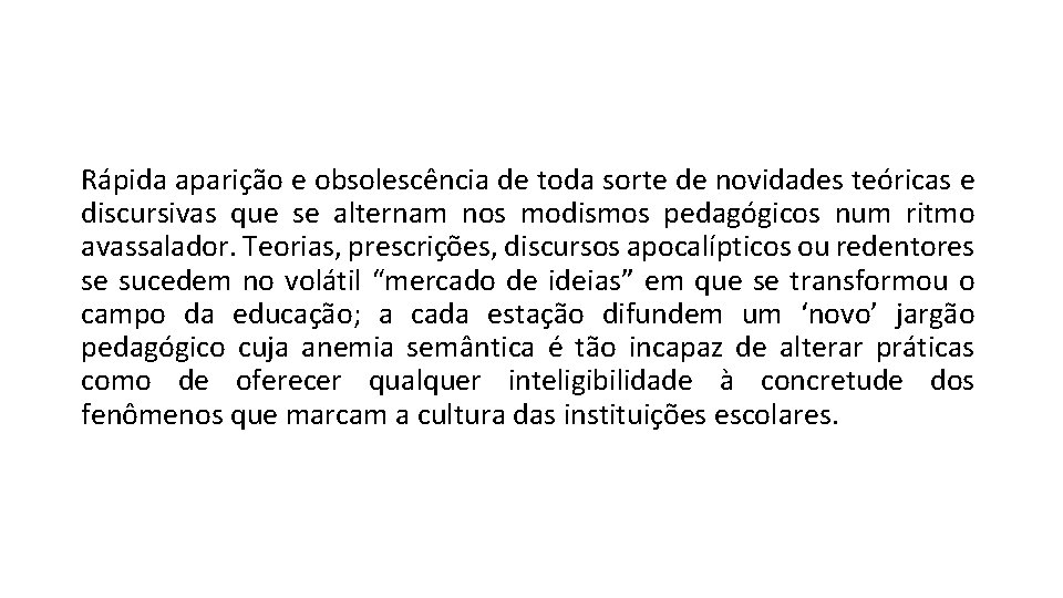 Rápida aparição e obsolescência de toda sorte de novidades teóricas e discursivas que se Rápida aparição e obsolescência de toda sorte de novidades teóricas e discursivas que se
