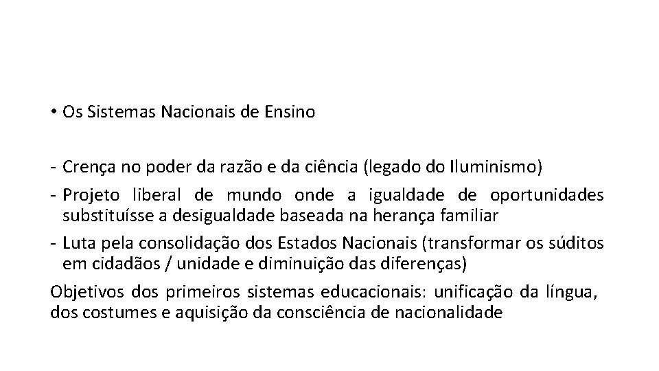 • Os Sistemas Nacionais de Ensino - Crença no poder da razão e • Os Sistemas Nacionais de Ensino - Crença no poder da razão e