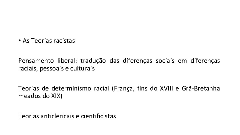 • As Teorias racistas Pensamento liberal: tradução das diferenças sociais em diferenças raciais, • As Teorias racistas Pensamento liberal: tradução das diferenças sociais em diferenças raciais,