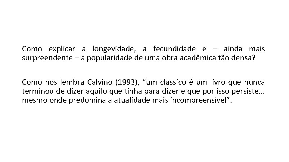 Como explicar a longevidade, a fecundidade e – ainda mais surpreendente – a popularidade Como explicar a longevidade, a fecundidade e – ainda mais surpreendente – a popularidade