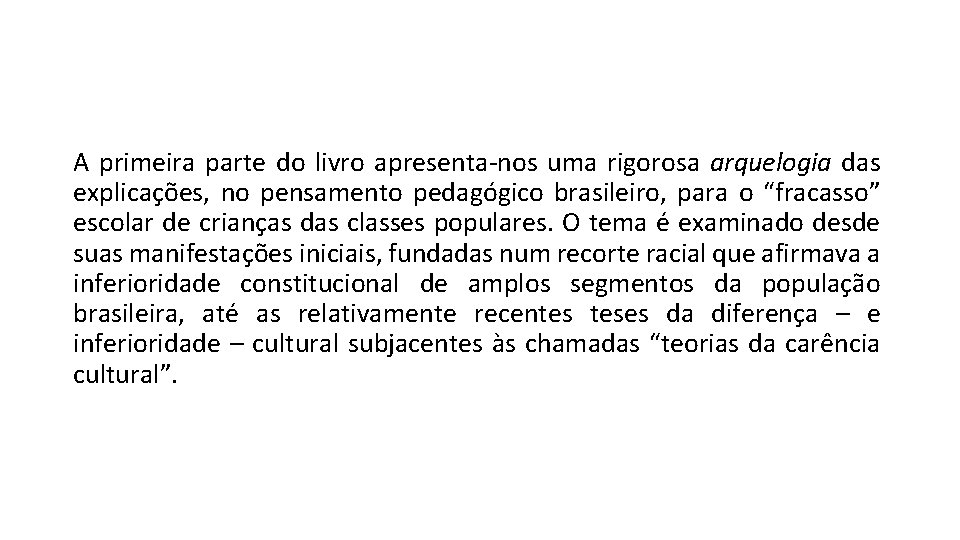 A primeira parte do livro apresenta-nos uma rigorosa arquelogia das explicações, no pensamento pedagógico A primeira parte do livro apresenta-nos uma rigorosa arquelogia das explicações, no pensamento pedagógico