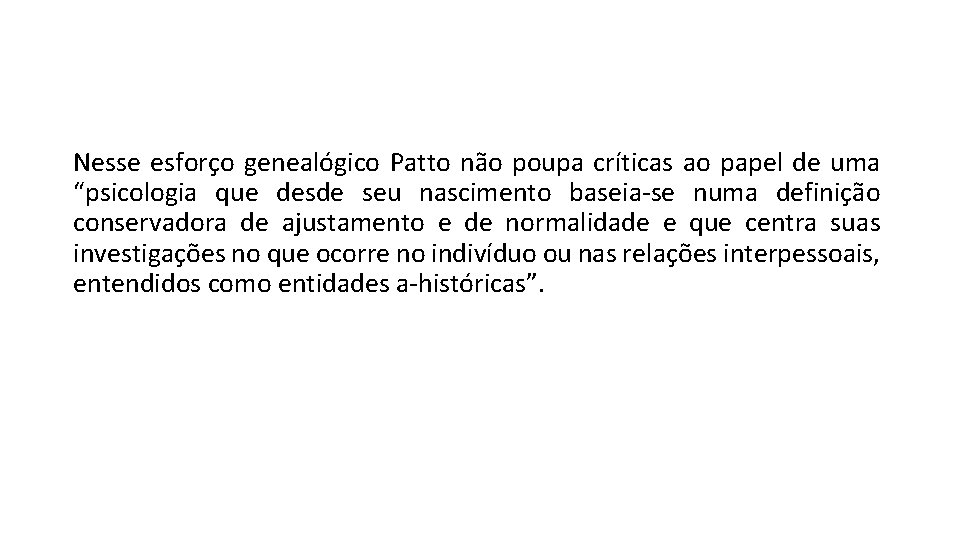 Nesse esforço genealógico Patto não poupa críticas ao papel de uma “psicologia que desde Nesse esforço genealógico Patto não poupa críticas ao papel de uma “psicologia que desde