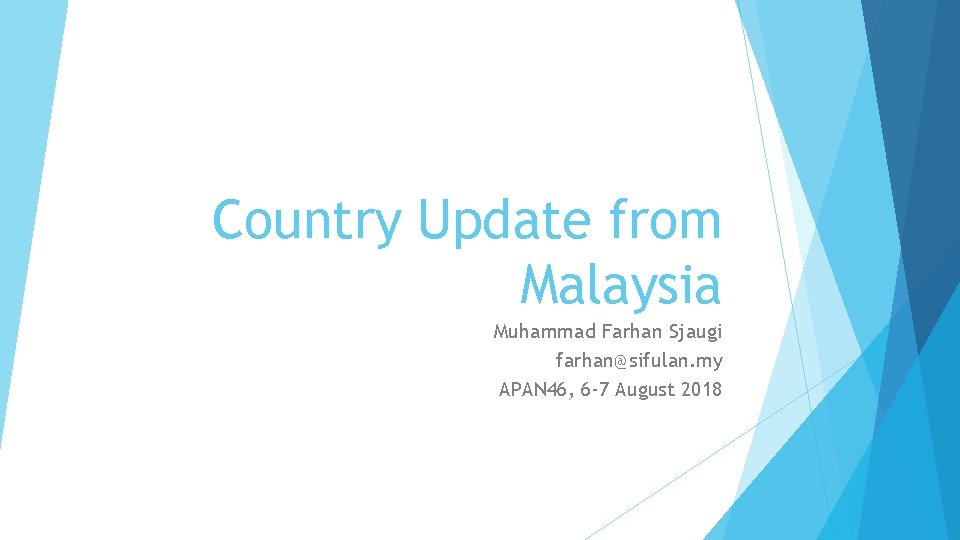 Country Update from Malaysia Muhammad Farhan Sjaugi farhan@sifulan. my APAN 46, 6 -7 August