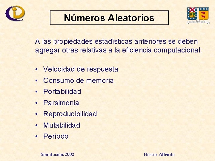 Números Aleatorios A las propiedades estadísticas anteriores se deben agregar otras relativas a la