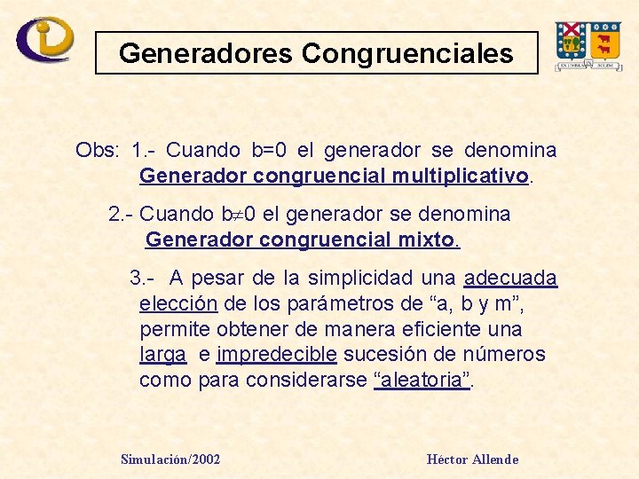 Generadores Congruenciales Obs: 1. - Cuando b=0 el generador se denomina Generador congruencial multiplicativo.