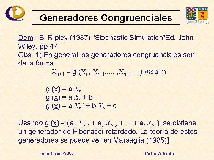 Generadores Congruenciales Dem: B. Ripley (1987) “Stochastic Simulation”Ed. John Wiley. pp 47 Obs: 1)