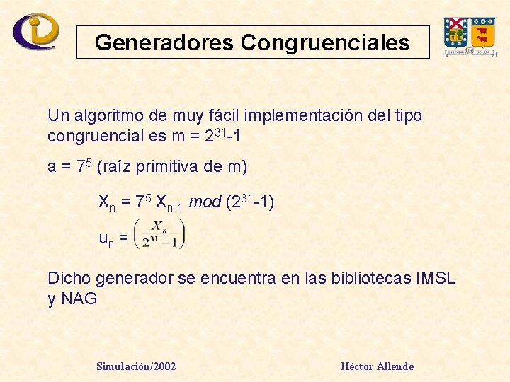 Generadores Congruenciales Un algoritmo de muy fácil implementación del tipo congruencial es m =