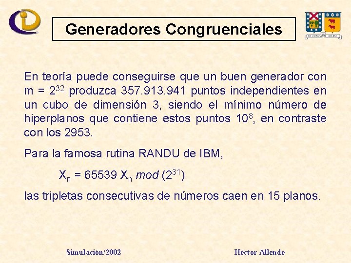 Generadores Congruenciales En teoría puede conseguirse que un buen generador con m = 232