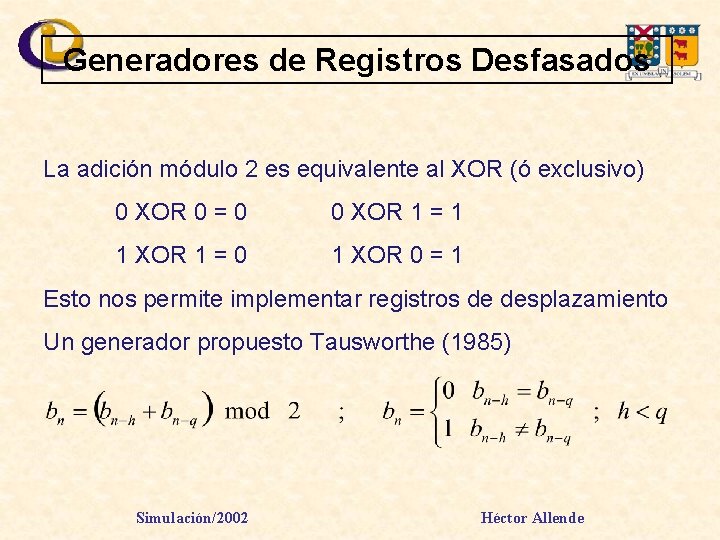 Generadores de Registros Desfasados La adición módulo 2 es equivalente al XOR (ó exclusivo)