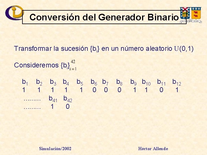 Conversión del Generador Binario Transformar la sucesión {bi} en un número aleatorio U(0, 1)