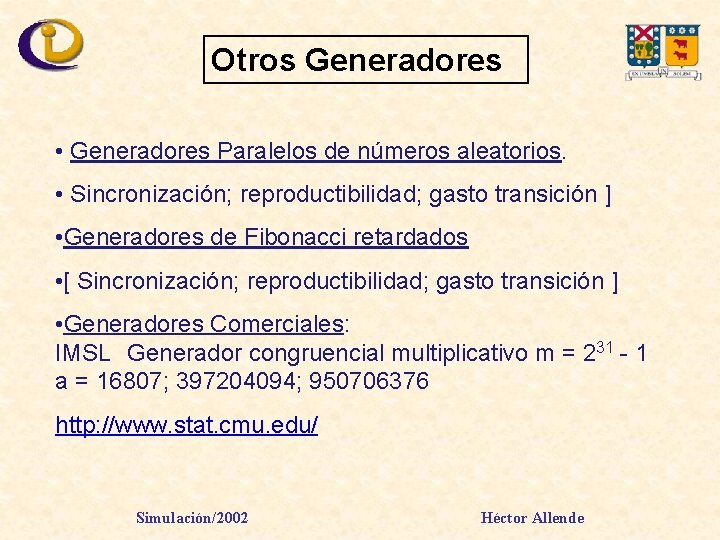 Otros Generadores • Generadores Paralelos de números aleatorios. • Sincronización; reproductibilidad; gasto transición ]