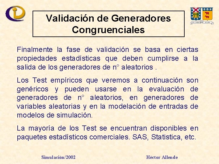 Validación de Generadores Congruenciales Finalmente la fase de validación se basa en ciertas propiedades