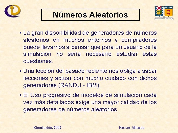 Números Aleatorios • La gran disponibilidad de generadores de números aleatorios en muchos entornos