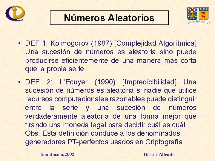 Números Aleatorios • DEF 1: Kolmogorov (1987) [Complejidad Algorítmica] Una sucesión de números es