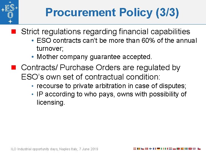 Procurement Policy (3/3) n Strict regulations regarding financial capabilities • ESO contracts can’t be