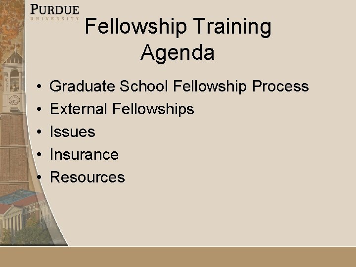 Fellowship Training Agenda • • • Graduate School Fellowship Process External Fellowships Issues Insurance