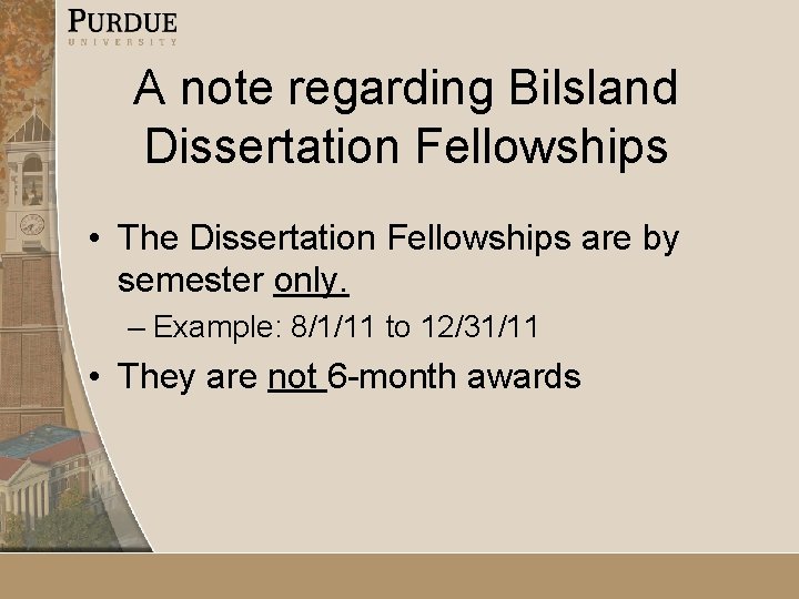 A note regarding Bilsland Dissertation Fellowships • The Dissertation Fellowships are by semester only.
