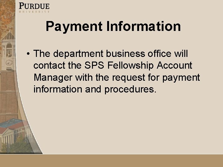 Payment Information • The department business office will contact the SPS Fellowship Account Manager