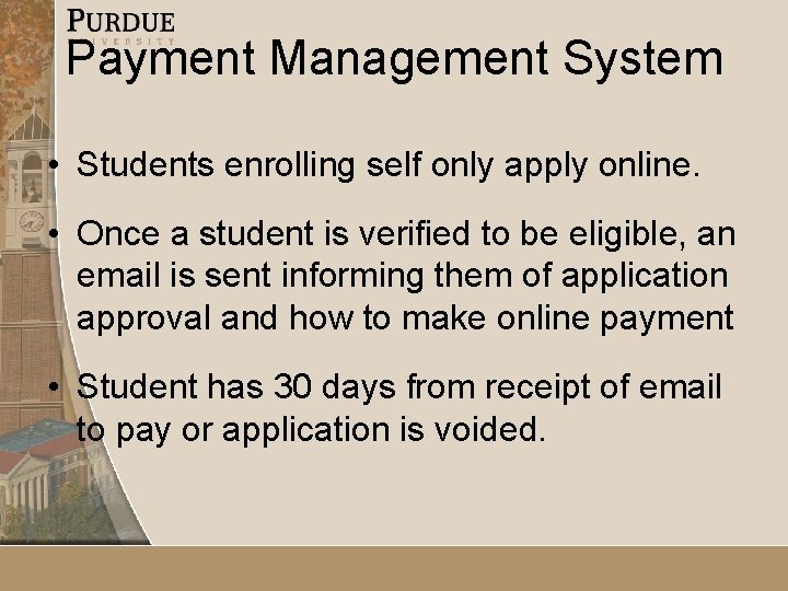Payment Management System • Students enrolling self only apply online. • Once a student