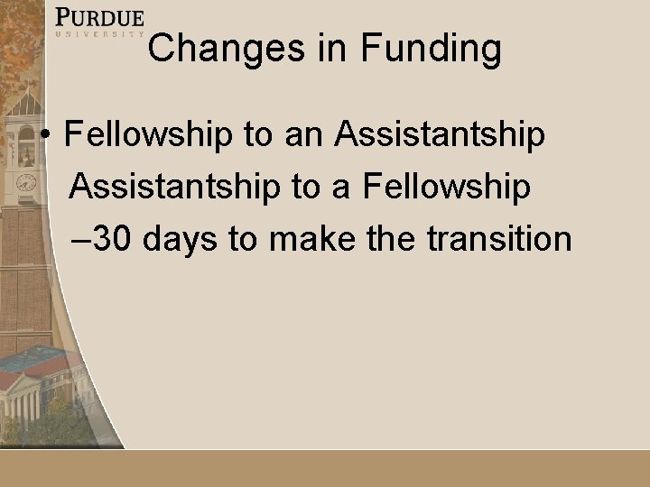 Changes in Funding • Fellowship to an Assistantship to a Fellowship – 30 days