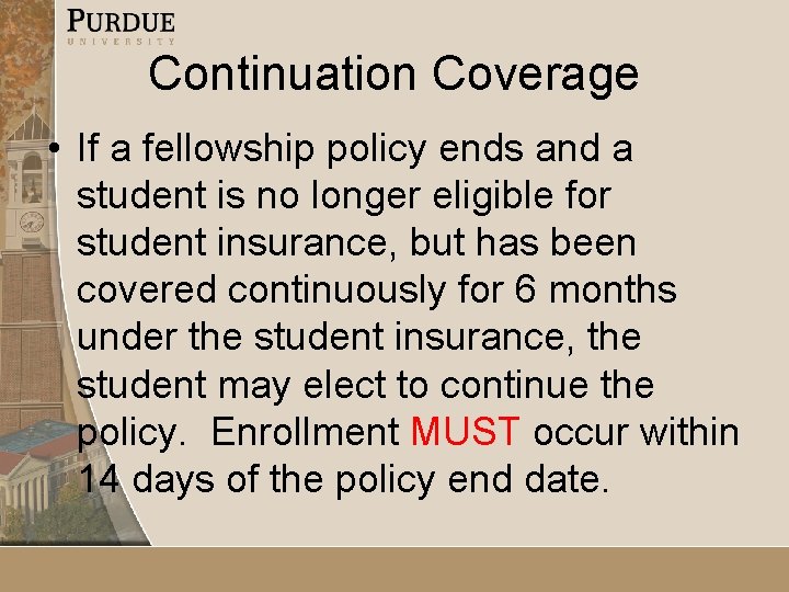 Continuation Coverage • If a fellowship policy ends and a student is no longer