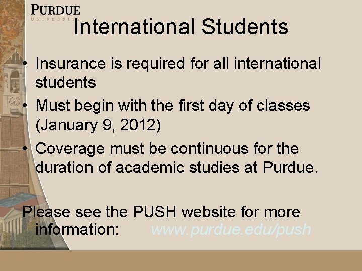 International Students • Insurance is required for all international students • Must begin with