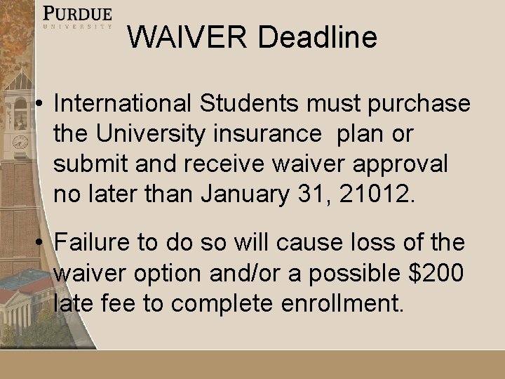 WAIVER Deadline • International Students must purchase the University insurance plan or submit and