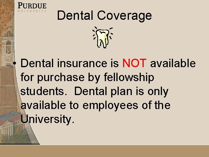 Dental Coverage • Dental insurance is NOT available for purchase by fellowship students. Dental