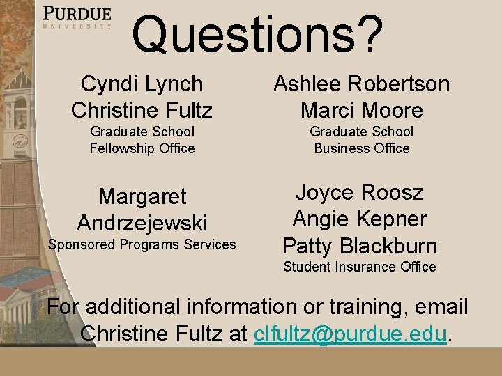 Questions? Cyndi Lynch Christine Fultz Ashlee Robertson Marci Moore Graduate School Fellowship Office Graduate