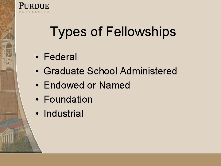 Types of Fellowships • • • Federal Graduate School Administered Endowed or Named Foundation
