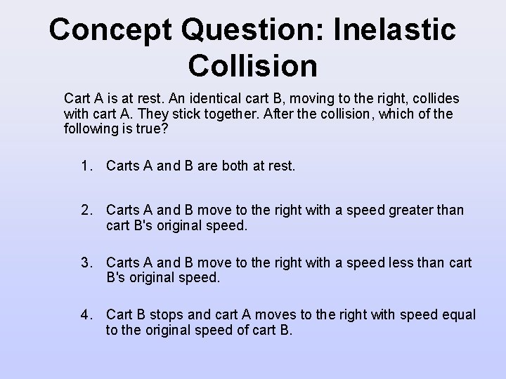 Concept Question: Inelastic Collision Cart A is at rest. An identical cart B, moving