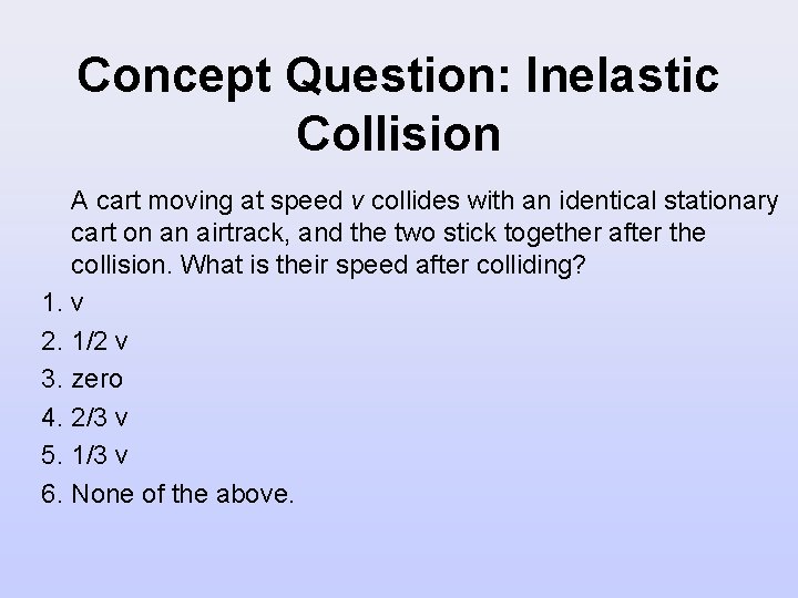 Concept Question: Inelastic Collision A cart moving at speed v collides with an identical