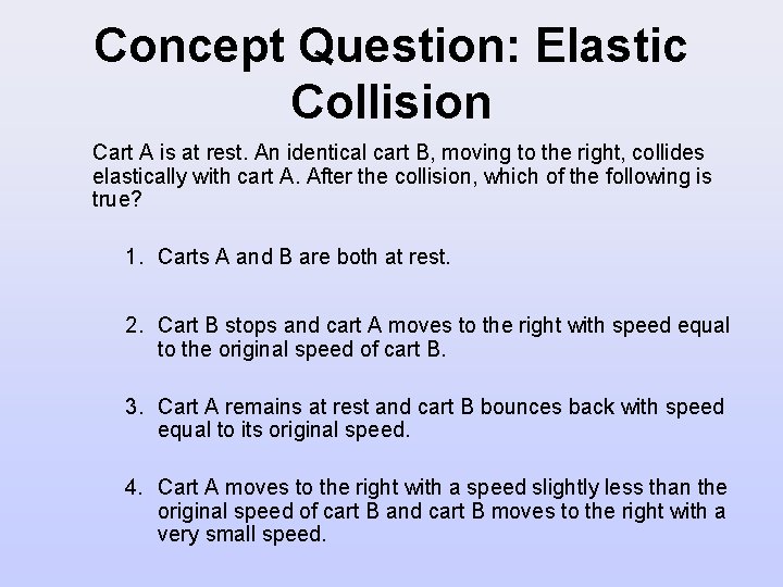 Concept Question: Elastic Collision Cart A is at rest. An identical cart B, moving