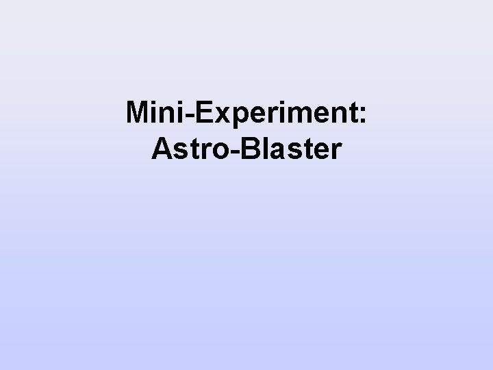 Mini-Experiment: Astro-Blaster 