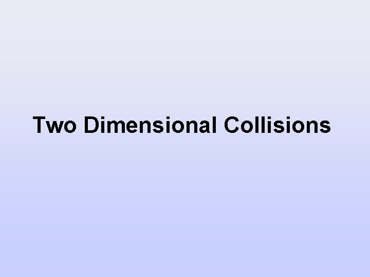 Two Dimensional Collisions 