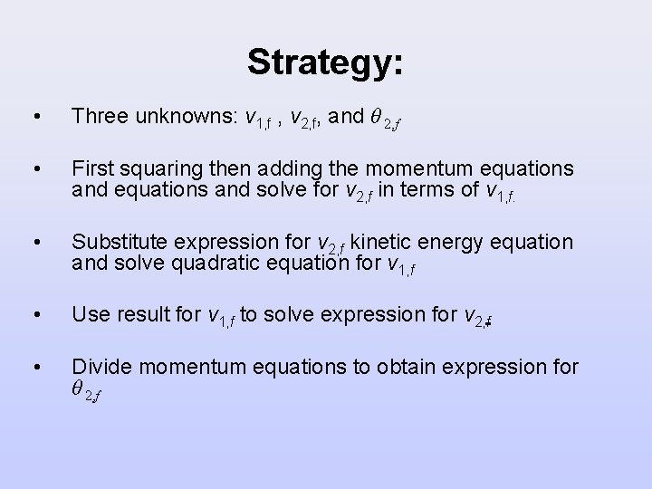 Strategy: • Three unknowns: v 1, f , v 2, f, and θ 2,
